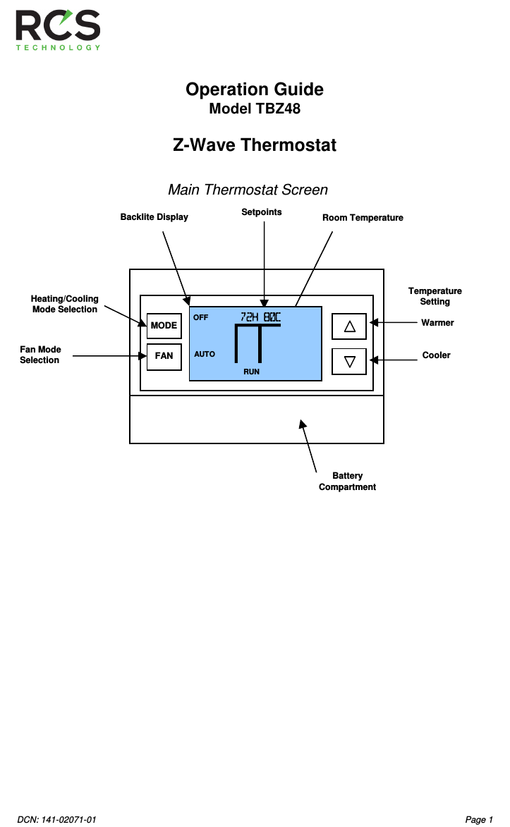 DCN: 141-02071-01  Page 1                      Operation Guide     Model TBZ48  Z-Wave Thermostat                                           Temperature Setting    Warmer    Cooler Fan Mode Selection Heating/Cooling Mode Selection Battery Compartment Room Temperature Setpoints Backlite Display Main Thermostat Screen  72H 80C72H 80C72H 80C72H 80C    RUN 74 OFF AUTO MODE FAN 