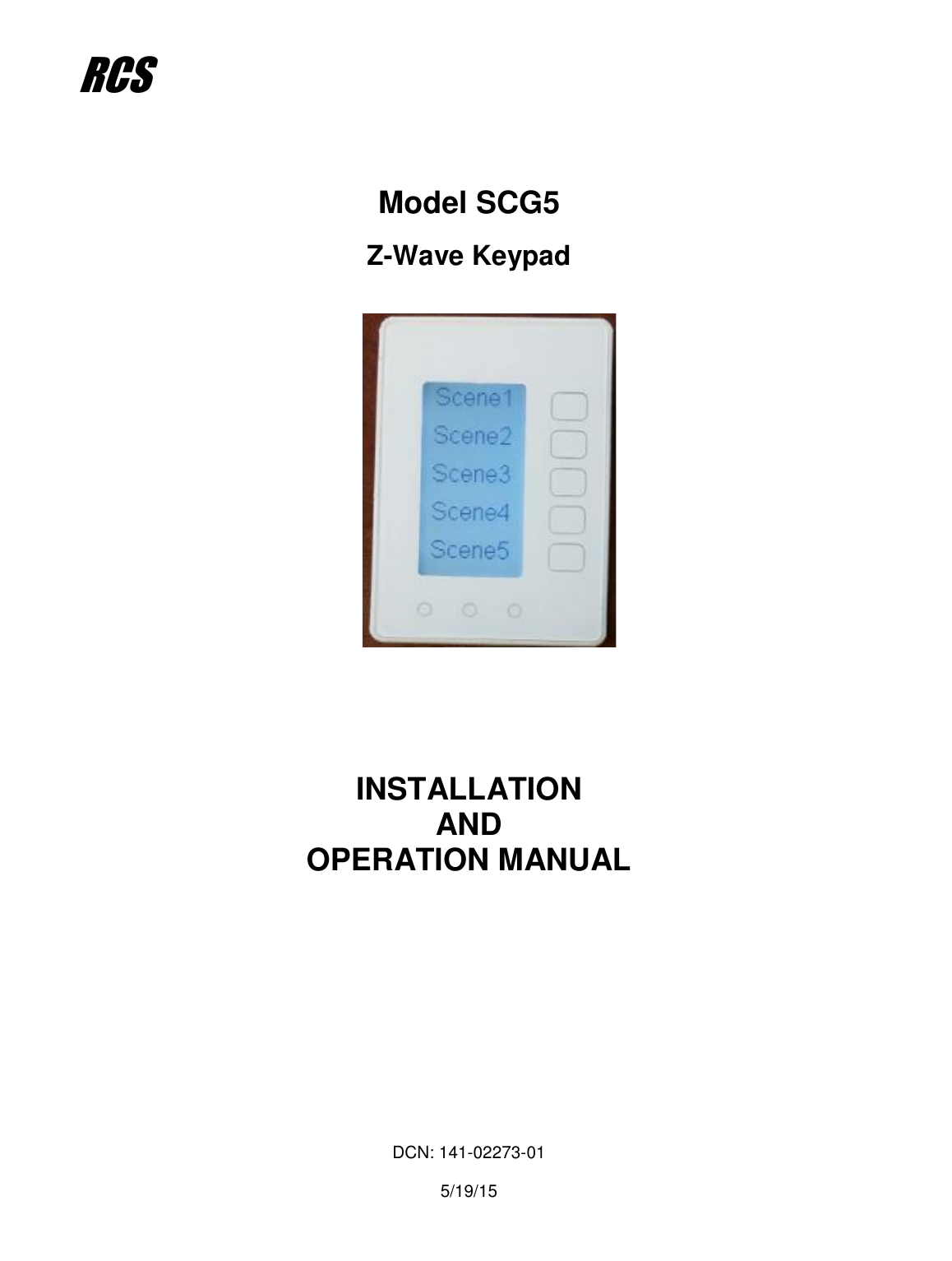                          Model SCG5    Z-Wave Keypad                         INSTALLATION AND OPERATION MANUAL              DCN: 141-02273-01  5/19/15  RCS  