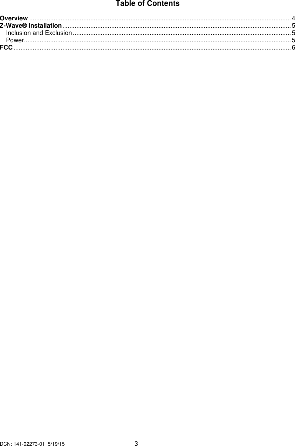 DCN: 141-02273-01  5/19/15     3  Table of Contents  Overview ...................................................................................................................................................... 4 Z-Wave&reg; Installation ................................................................................................................................... 5 Inclusion and Exclusion ............................................................................................................................. 5 Power ......................................................................................................................................................... 5 FCC ............................................................................................................................................................... 6    