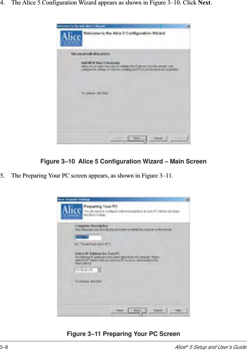 3–8Alice® 5 Setup and User’s Guide4. The Alice 5 Configuration Wizard appears as shown in Figure 3–10. Click Next.Figure 3–10  Alice 5 Configuration Wizard – Main Screen5. The Preparing Your PC screen appears, as shown in Figure 3–11.Figure 3–11 Preparing Your PC Screen