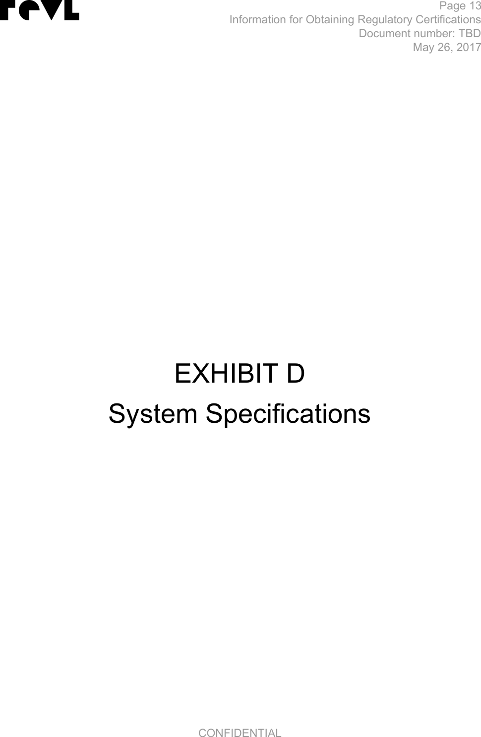    Page 13Information for Obtaining Regulatory Certifications Document number: TBD May 26, 2017        EXHIBIT D System Specifications CONFIDENTIAL 