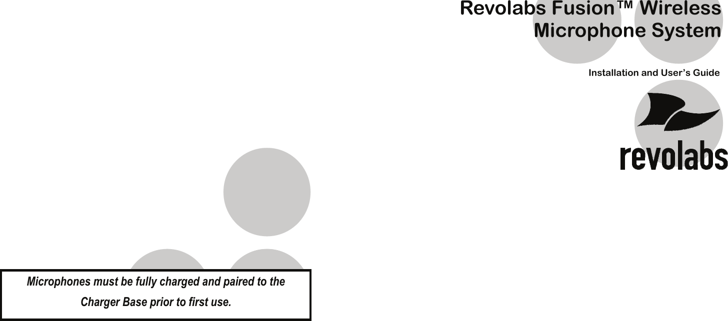      Microphones must be fully charged and paired to the  Charger Base prior to first use.     Rev 1.1 Revolabs Fusion&trade; Wireless Microphone System Installation and User&rsquo;s Guide 