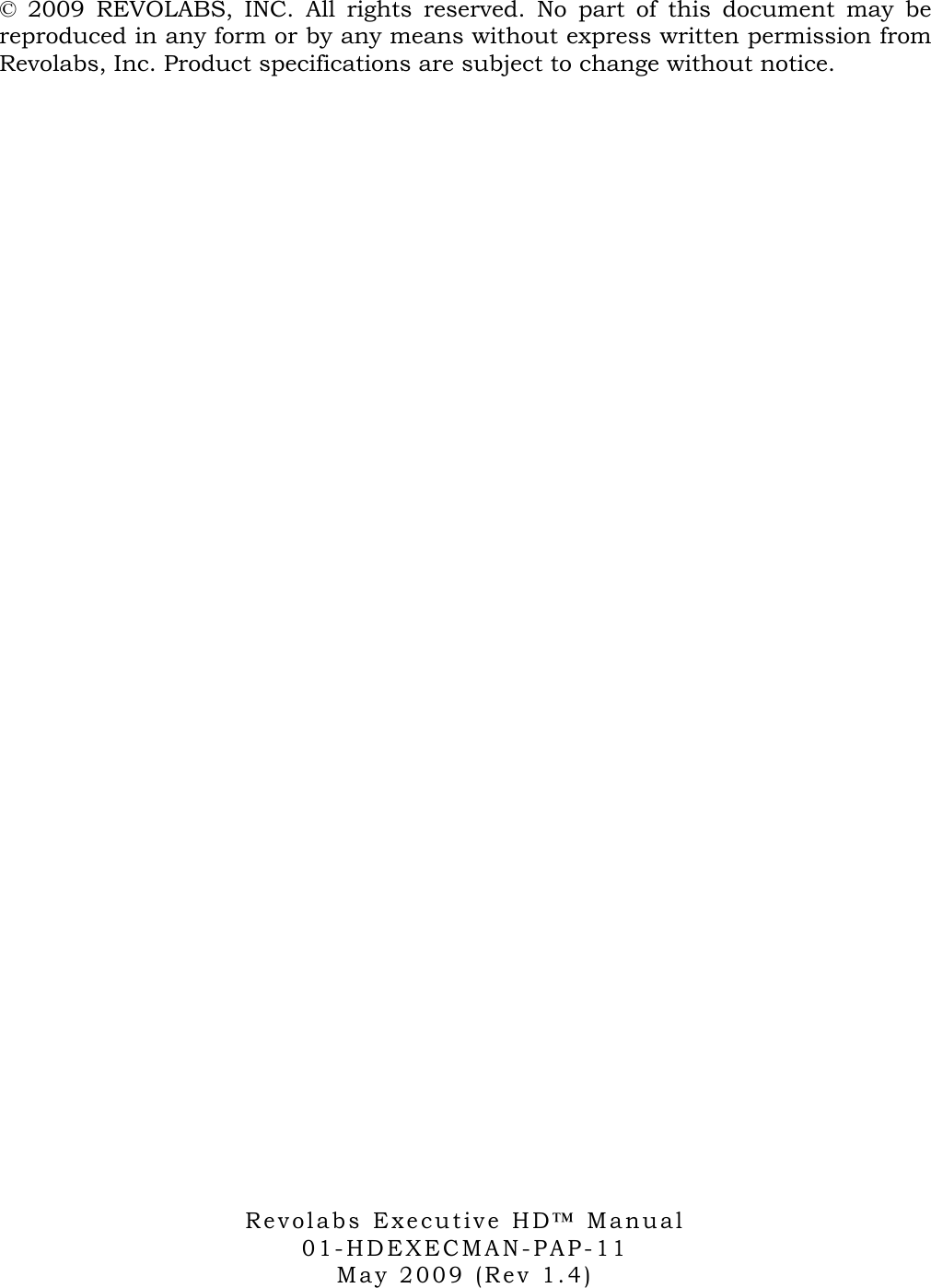  &copy;  2009  REVOLABS,  INC.  All  rights  reserved.  No  part  of  this  document  may  be reproduced in any form or by any means without express written permission from Revolabs, Inc. Product specifications are subject to change without notice.                                                          R e v o l ab s   E x e c u t i v e   HD&trade;  M a n u a l    01-HDEXEC M A N - P A P - 11 M a y   2 0 0 9   ( R e v   1 . 4 )  