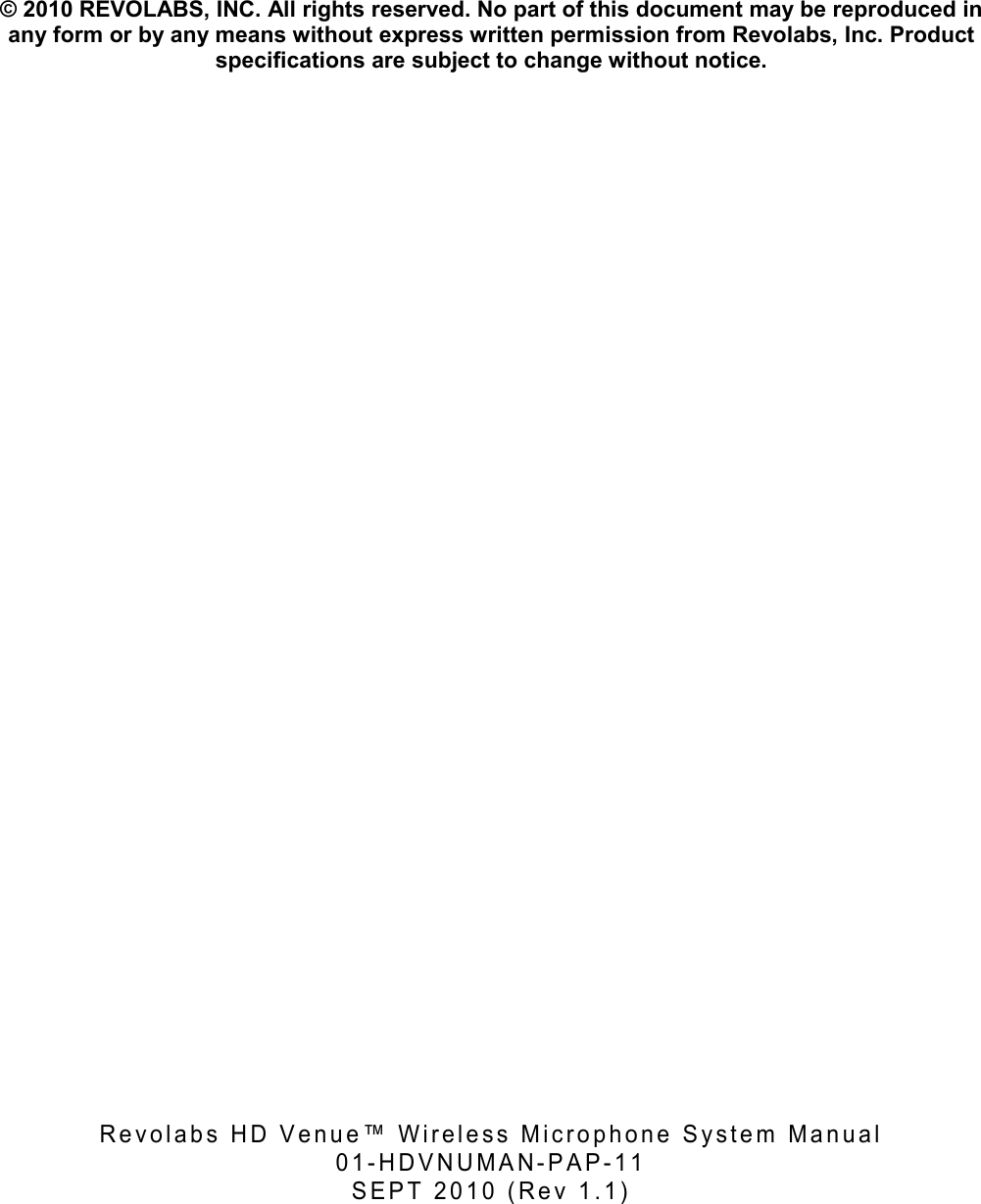   &copy; 2010 REVOLABS, INC. All rights reserved. No part of this document may be reproduced in any form or by any means without express written permission from Revolabs, Inc. Product specifications are subject to change without notice.                                           R e v o l a b s   H D   V e n u e &trade;   W i r e l e s s   M i c r o p h o n e   S y s t e m   M a n u a l    0 1 - H D V N U M A N - P A P - 1 1  S E P T   2 0 1 0   ( R e v   1 . 1 )  