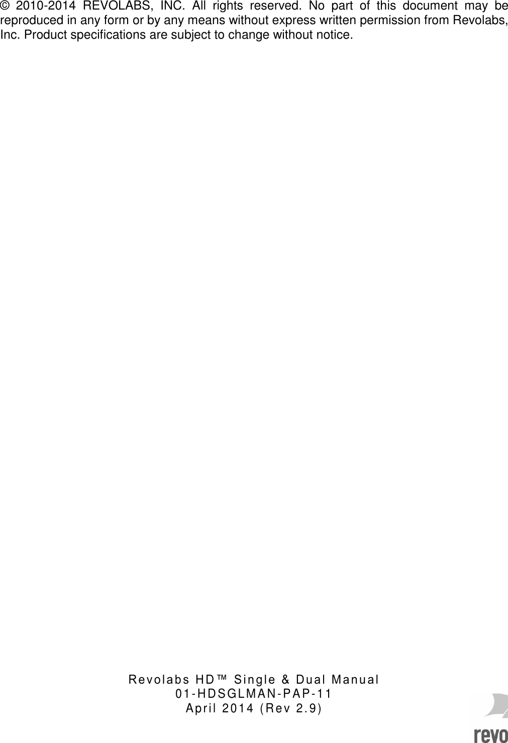  &copy;  2010-2014  REVOLABS,  INC.  All  rights  reserved.  No  part  of  this  document  may  be reproduced in any form or by any means without express written permission from Revolabs, Inc. Product specifications are subject to change without notice.                                                          R e v o l a b s   H D &trade;   S i n g l e   &amp;   D u a l   M a n u a l    01- H DS GLM AN - PAP-11 April  2014 ( Re v 2. 9)  