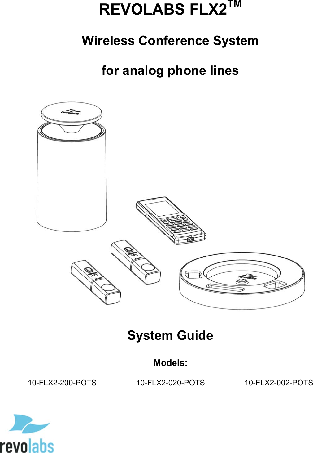    REVOLABS FLX2TM  Wireless Conference System  for analog phone lines    System Guide  Models:  10-FLX2-200-POTS  10-FLX2-020-POTS  10-FLX2-002-POTS 