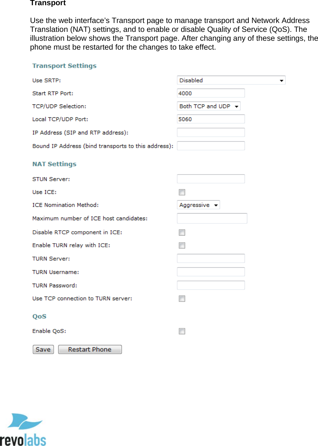  65 Transport  Use the web interface&rsquo;s Transport page to manage transport and Network Address Translation (NAT) settings, and to enable or disable Quality of Service (QoS). The illustration below shows the Transport page. After changing any of these settings, the phone must be restarted for the changes to take effect.        