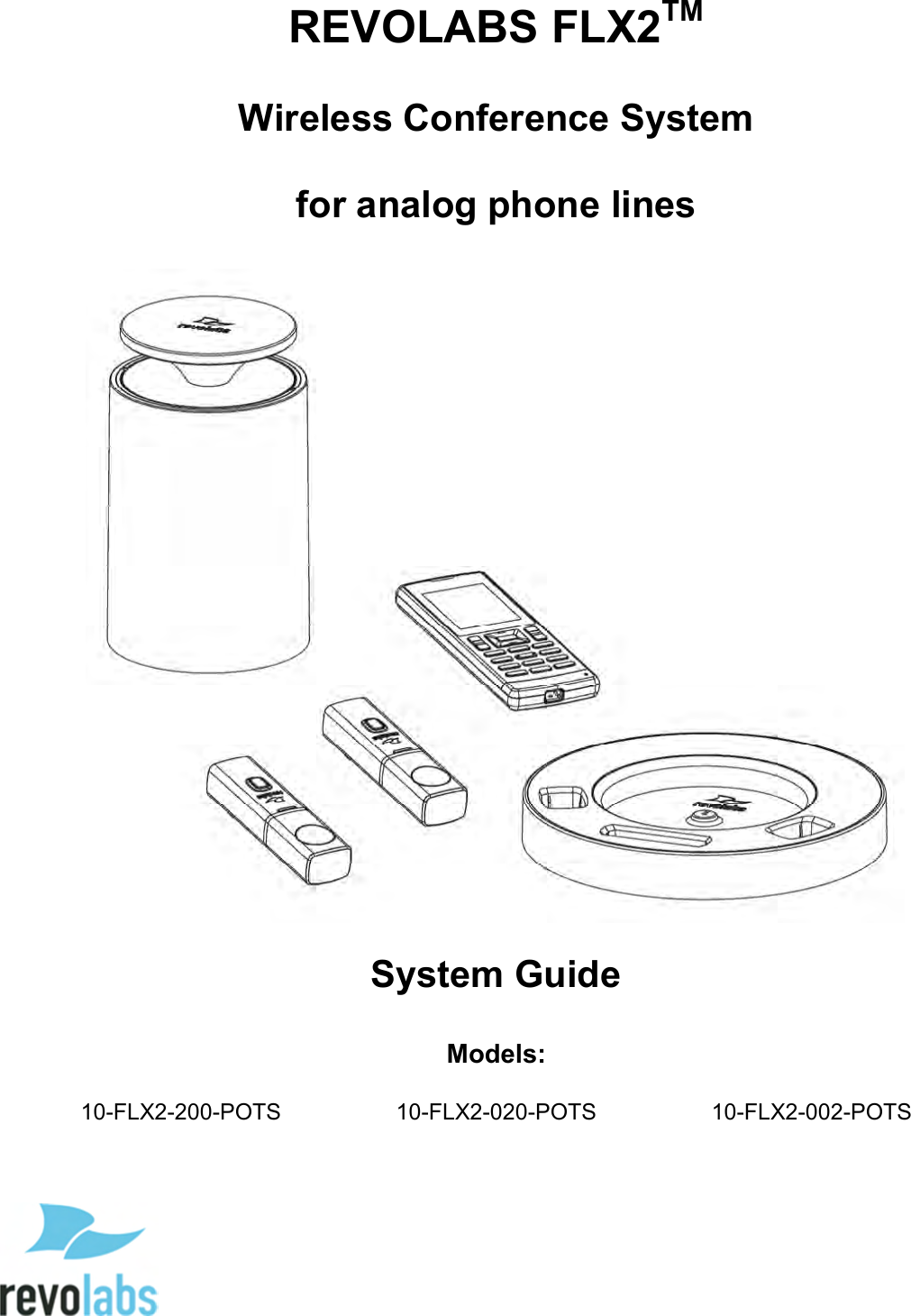     REVOLABS FLX2TM  Wireless Conference System  for analog phone lines    System Guide  Models:  10-FLX2-200-POTS  10-FLX2-020-POTS  10-FLX2-002-POTS 