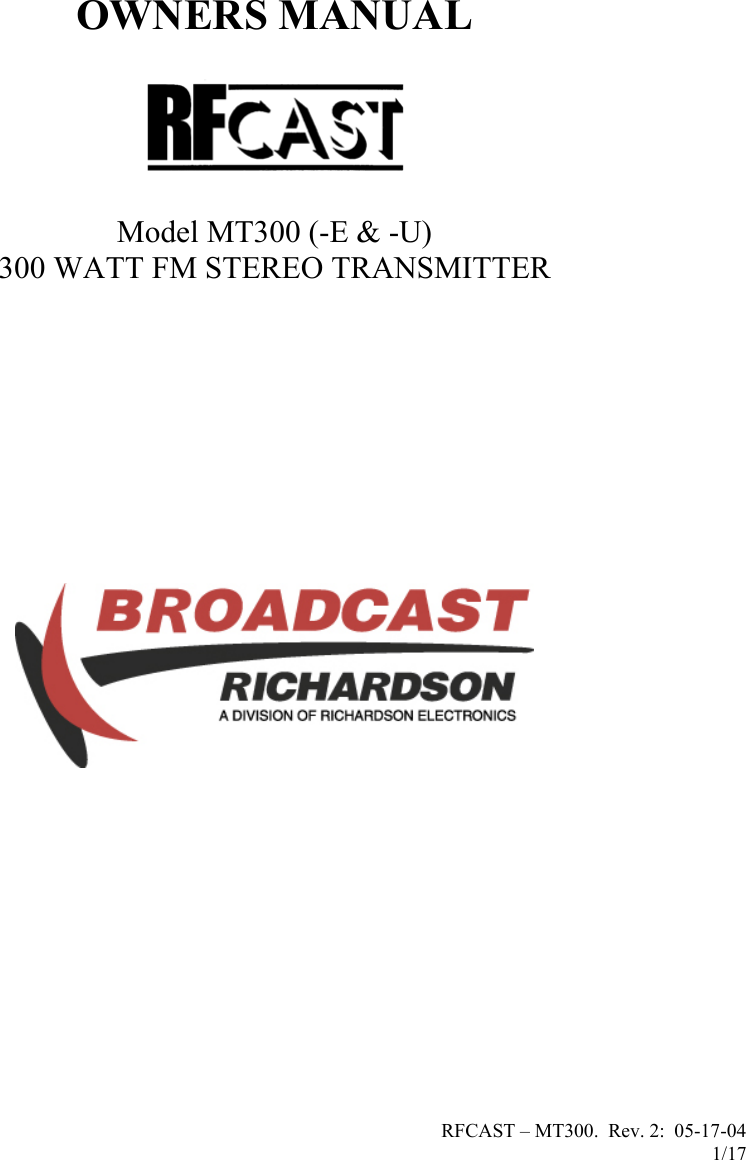 RFCAST – MT300.  Rev. 2:  05-17-04                       1/17                              OWNERS MANUAL   Model MT300 (-E &amp; -U) 300 WATT FM STEREO TRANSMITTER                  