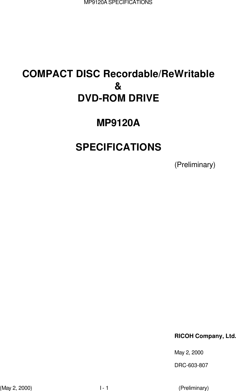 MP9120A SPECIFICATIONS(May 2, 2000)I - 1 (Preliminary)COMPACT DISC Recordable/ReWritable&amp;DVD-ROM DRIVEMP9120ASPECIFICATIONS (Preliminary)RICOH Company, Ltd.May 2, 2000DRC-603-807