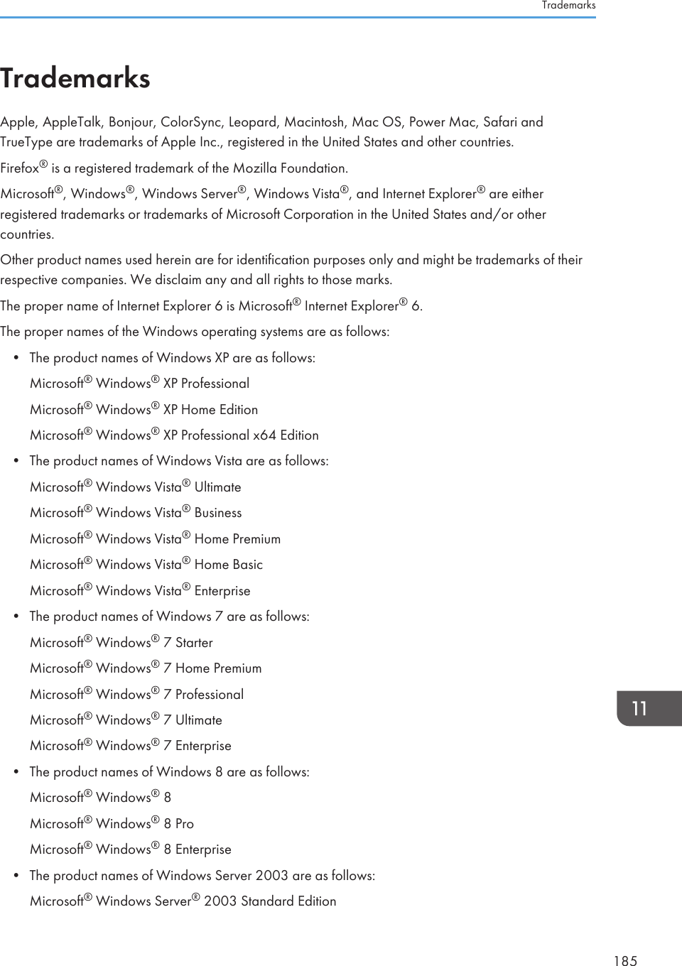TrademarksApple, AppleTalk, Bonjour, ColorSync, Leopard, Macintosh, Mac OS, Power Mac, Safari andTrueType are trademarks of Apple Inc., registered in the United States and other countries.Firefox® is a registered trademark of the Mozilla Foundation.Microsoft®, Windows®, Windows Server®, Windows Vista®, and Internet Explorer® are eitherregistered trademarks or trademarks of Microsoft Corporation in the United States and/or othercountries.Other product names used herein are for identification purposes only and might be trademarks of theirrespective companies. We disclaim any and all rights to those marks.The proper name of Internet Explorer 6 is Microsoft® Internet Explorer® 6.The proper names of the Windows operating systems are as follows:• The product names of Windows XP are as follows:Microsoft® Windows® XP ProfessionalMicrosoft® Windows® XP Home EditionMicrosoft® Windows® XP Professional x64 Edition• The product names of Windows Vista are as follows:Microsoft® Windows Vista® UltimateMicrosoft® Windows Vista® BusinessMicrosoft® Windows Vista® Home PremiumMicrosoft® Windows Vista® Home BasicMicrosoft® Windows Vista® Enterprise• The product names of Windows 7 are as follows:Microsoft® Windows® 7 StarterMicrosoft® Windows® 7 Home PremiumMicrosoft® Windows® 7 ProfessionalMicrosoft® Windows® 7 UltimateMicrosoft® Windows® 7 Enterprise• The product names of Windows 8 are as follows:Microsoft® Windows® 8Microsoft® Windows® 8 ProMicrosoft® Windows® 8 Enterprise• The product names of Windows Server 2003 are as follows:Microsoft® Windows Server® 2003 Standard EditionTrademarks185