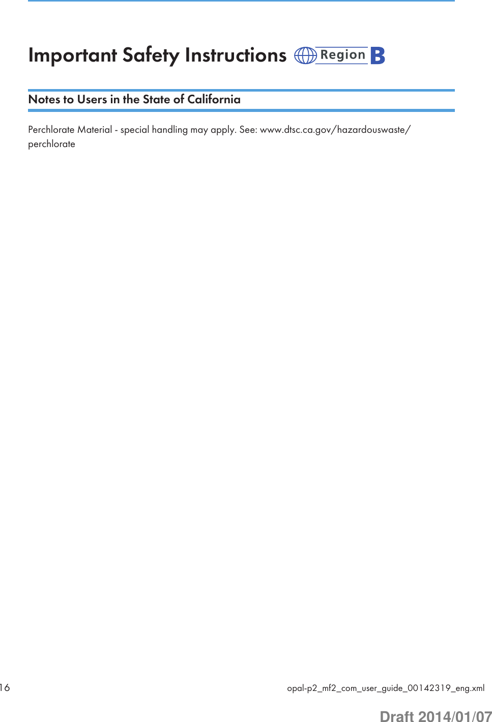 Important Safety Instructions Notes to Users in the State of CaliforniaPerchlorate Material - special handling may apply. See: www.dtsc.ca.gov/hazardouswaste/perchlorate16 opal-p2_mf2_com_user_guide_00142319_eng.xmlDraft 2014/01/07