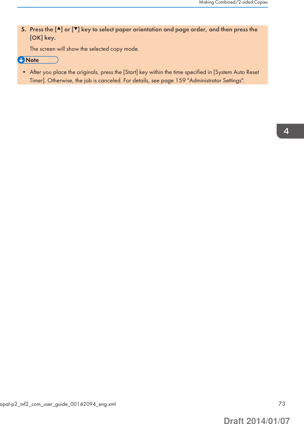 5. Press the [ ] or [ ] key to select paper orientation and page order, and then press the[OK] key.The screen will show the selected copy mode.• After you place the originals, press the [Start] key within the time specified in [System Auto ResetTimer]. Otherwise, the job is canceled. For details, see page 159 &quot;Administrator Settings&quot;.Making Combined/2-sided Copiesopal-p2_mf2_com_user_guide_00142094_eng.xml 73Draft 2014/01/07