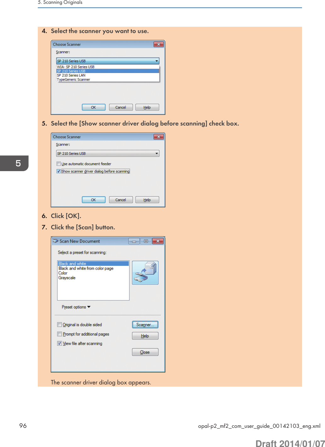 4. Select the scanner you want to use.5. Select the [Show scanner driver dialog before scanning] check box.6. Click [OK].7. Click the [Scan] button.The scanner driver dialog box appears.5. Scanning Originals96 opal-p2_mf2_com_user_guide_00142103_eng.xmlDraft 2014/01/07