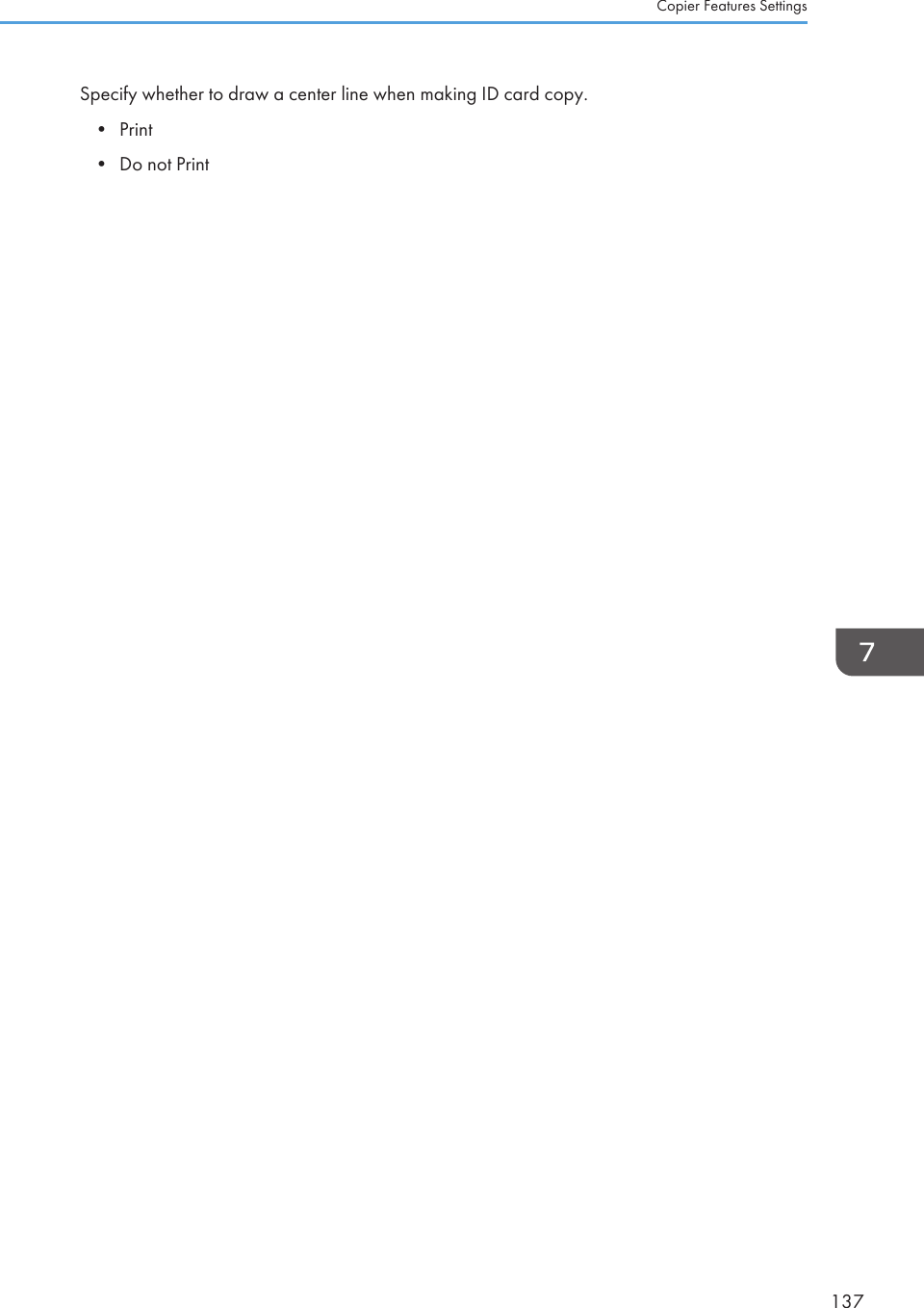 Specify whether to draw a center line when making ID card copy.•Print• Do not PrintCopier Features Settings137