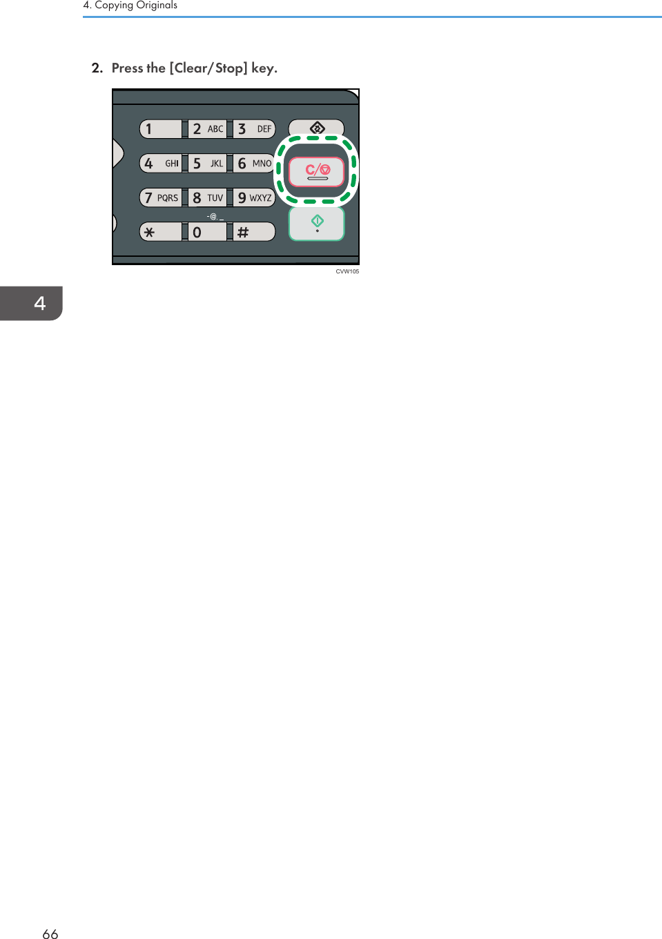 2. Press the [Clear/Stop] key.CVW1054. Copying Originals66