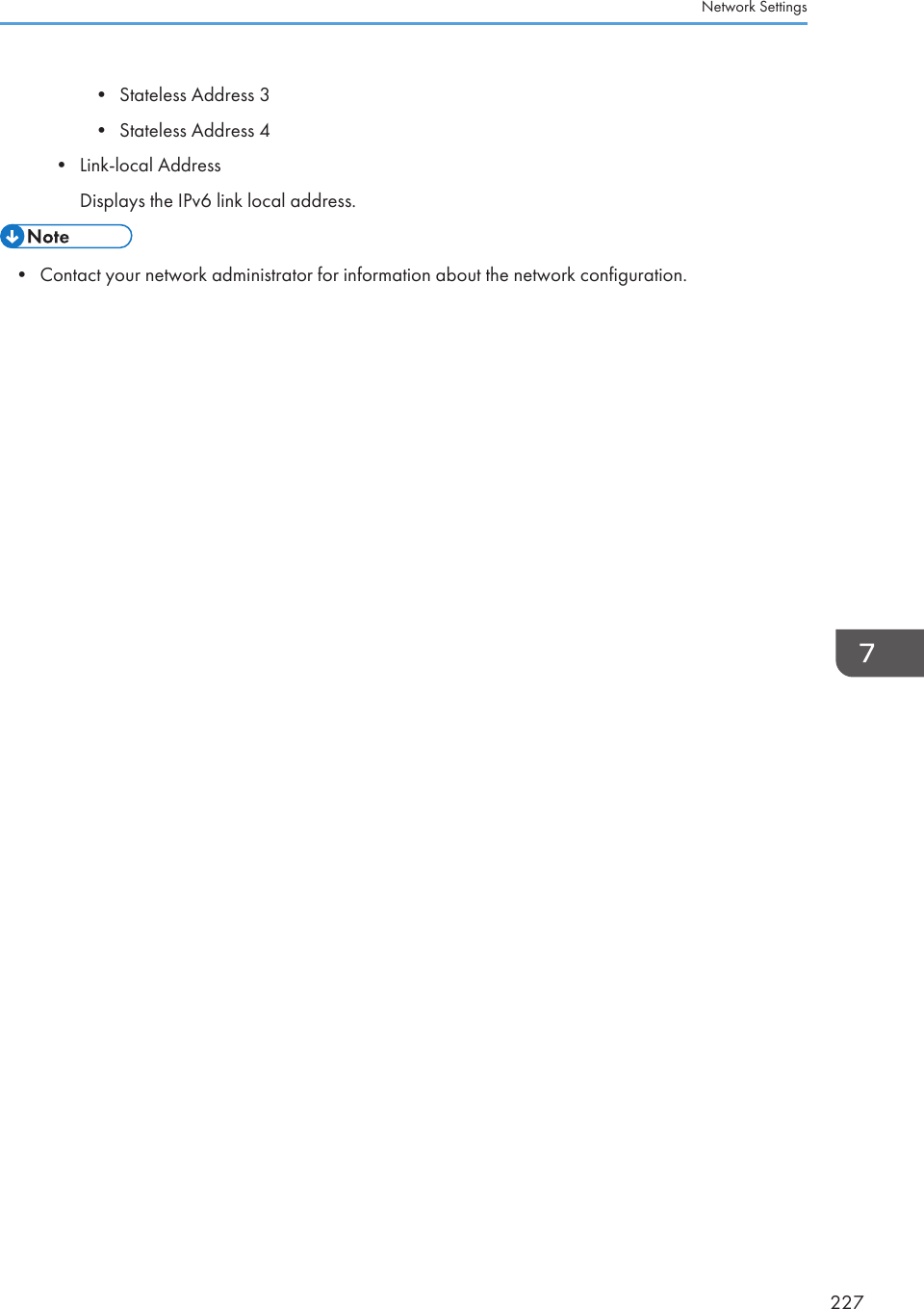 • Stateless Address 3• Stateless Address 4• Link-local AddressDisplays the IPv6 link local address.• Contact your network administrator for information about the network configuration.Network Settings227