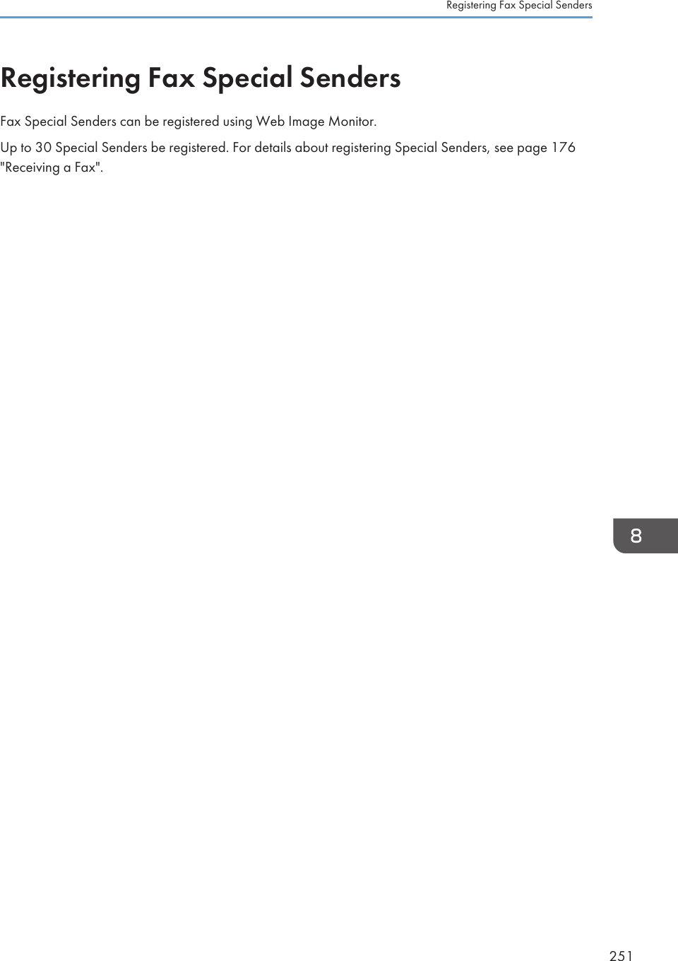 Registering Fax Special SendersFax Special Senders can be registered using Web Image Monitor.Up to 30 Special Senders be registered. For details about registering Special Senders, see page 176&quot;Receiving a Fax&quot;.Registering Fax Special Senders251