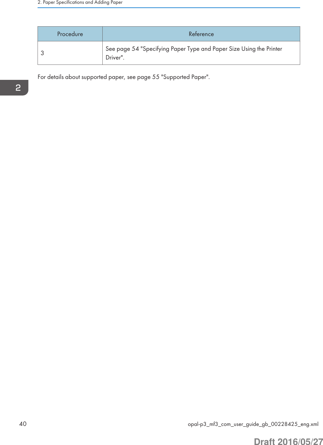 Procedure Reference3See page 54 &quot;Specifying Paper Type and Paper Size Using the PrinterDriver&quot;.For details about supported paper, see page 55 &quot;Supported Paper&quot;.2. Paper Specifications and Adding Paper40 opal-p3_mf3_com_user_guide_gb_00228425_eng.xmlDraft 2016/05/27