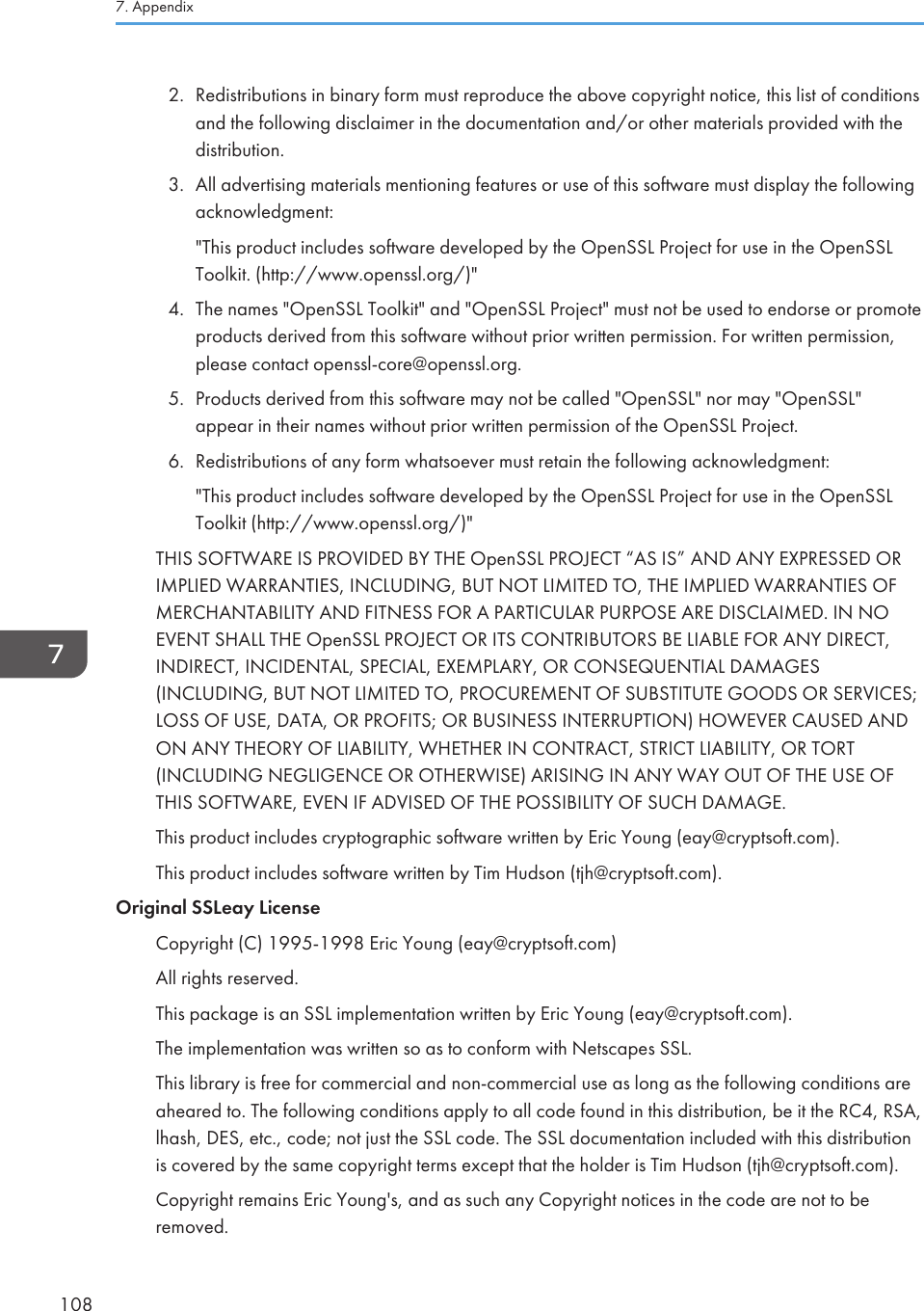 2. Redistributions in binary form must reproduce the above copyright notice, this list of conditionsand the following disclaimer in the documentation and/or other materials provided with thedistribution.3. All advertising materials mentioning features or use of this software must display the followingacknowledgment:&quot;This product includes software developed by the OpenSSL Project for use in the OpenSSLToolkit. (http://www.openssl.org/)&quot;4. The names &quot;OpenSSL Toolkit&quot; and &quot;OpenSSL Project&quot; must not be used to endorse or promoteproducts derived from this software without prior written permission. For written permission,please contact openssl-core@openssl.org.5. Products derived from this software may not be called &quot;OpenSSL&quot; nor may &quot;OpenSSL&quot;appear in their names without prior written permission of the OpenSSL Project.6. Redistributions of any form whatsoever must retain the following acknowledgment:&quot;This product includes software developed by the OpenSSL Project for use in the OpenSSLToolkit (http://www.openssl.org/)&quot;THIS SOFTWARE IS PROVIDED BY THE OpenSSL PROJECT “AS IS” AND ANY EXPRESSED ORIMPLIED WARRANTIES, INCLUDING, BUT NOT LIMITED TO, THE IMPLIED WARRANTIES OFMERCHANTABILITY AND FITNESS FOR A PARTICULAR PURPOSE ARE DISCLAIMED. IN NOEVENT SHALL THE OpenSSL PROJECT OR ITS CONTRIBUTORS BE LIABLE FOR ANY DIRECT,INDIRECT, INCIDENTAL, SPECIAL, EXEMPLARY, OR CONSEQUENTIAL DAMAGES(INCLUDING, BUT NOT LIMITED TO, PROCUREMENT OF SUBSTITUTE GOODS OR SERVICES;LOSS OF USE, DATA, OR PROFITS; OR BUSINESS INTERRUPTION) HOWEVER CAUSED ANDON ANY THEORY OF LIABILITY, WHETHER IN CONTRACT, STRICT LIABILITY, OR TORT(INCLUDING NEGLIGENCE OR OTHERWISE) ARISING IN ANY WAY OUT OF THE USE OFTHIS SOFTWARE, EVEN IF ADVISED OF THE POSSIBILITY OF SUCH DAMAGE.This product includes cryptographic software written by Eric Young (eay@cryptsoft.com).This product includes software written by Tim Hudson (tjh@cryptsoft.com).Original SSLeay LicenseCopyright (C) 1995-1998 Eric Young (eay@cryptsoft.com)All rights reserved.This package is an SSL implementation written by Eric Young (eay@cryptsoft.com).The implementation was written so as to conform with Netscapes SSL.This library is free for commercial and non-commercial use as long as the following conditions areaheared to. The following conditions apply to all code found in this distribution, be it the RC4, RSA,lhash, DES, etc., code; not just the SSL code. The SSL documentation included with this distributionis covered by the same copyright terms except that the holder is Tim Hudson (tjh@cryptsoft.com).Copyright remains Eric Young&apos;s, and as such any Copyright notices in the code are not to beremoved.7. Appendix108