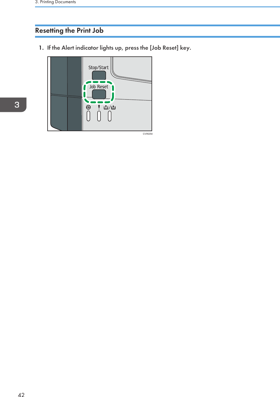 Resetting the Print Job1. If the Alert indicator lights up, press the [Job Reset] key.CVW2543. Printing Documents42