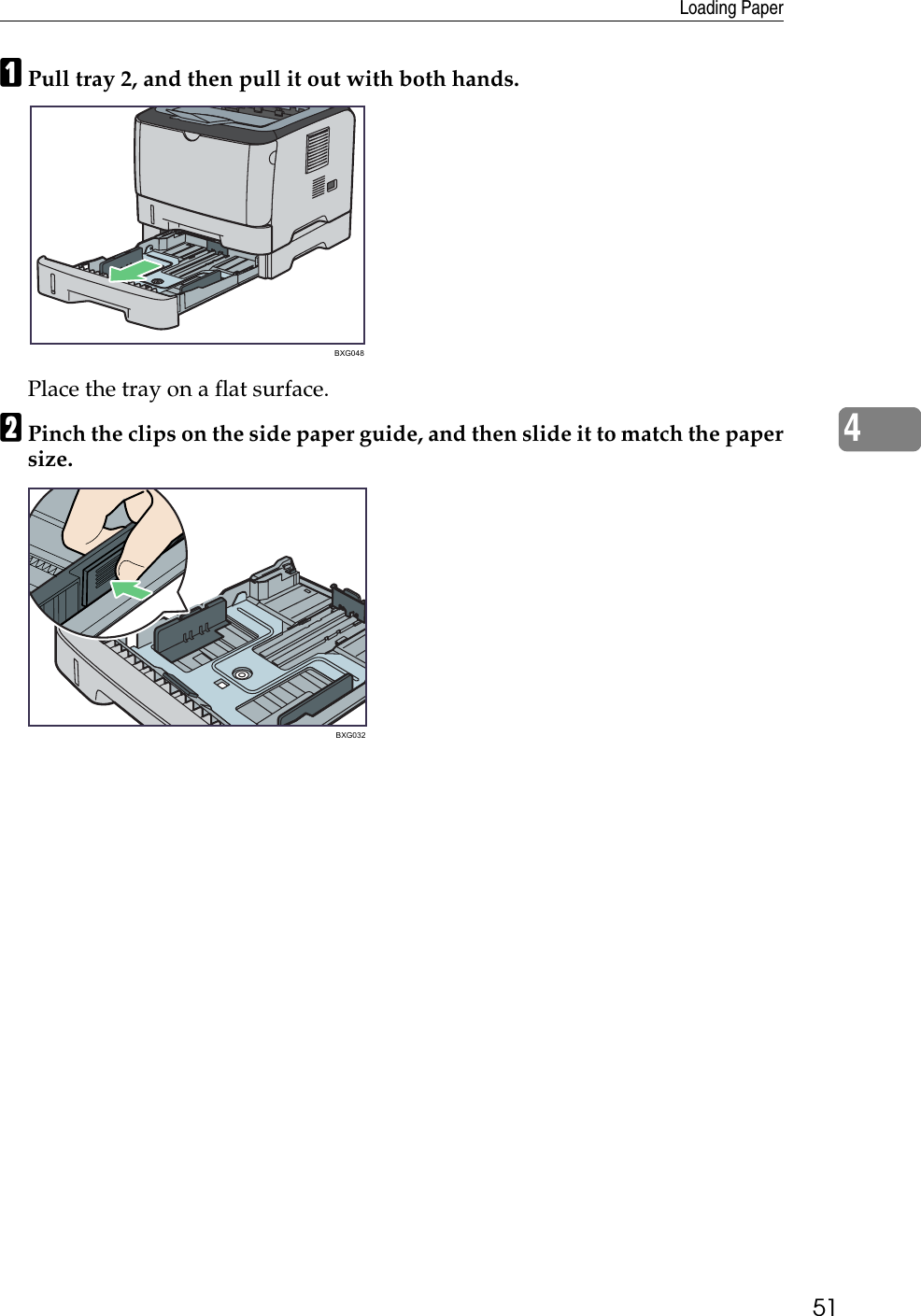 Loading Paper514APull tray 2, and then pull it out with both hands.Place the tray on a flat surface.BPinch the clips on the side paper guide, and then slide it to match the papersize.BXG048BXG032