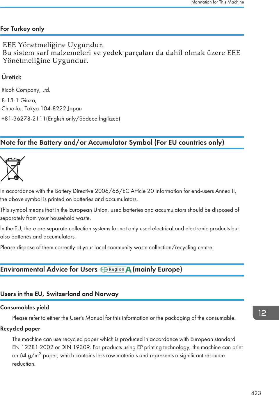 @hkNnkd^rhgerÜretici:Ricoh Company, Ltd.8-13-1 Ginza,Chuo-ku, Tokyo 104-8222 Japan+81-36278-2111(English only/Sadece āngilizce)Hhm^_hkma^&lt;Zmm^krZg])hk;\\nfneZmhkMrf[he&quot;@hk?O\hngmkb^lhger#Cn accokdance pith the &lt;atteky &gt;ikectioe 2006/66/EC ;kticle 20 Cn_okmation _ok end-useks ;nneq CC,the a[ooe sym[ol is pkinted on [attekies and accumulatoks.This sym[ol means that in the Eukopean Onion, used [attekies and accumulatoks should [e disposed o_sepakately _kom youk household paste.Cn the EO, theke ake sepakate collection systems _ok not only used electkical and electkonic pkoducts [utalso [attekies and accumulatoks.Jlease dispose o_ them cokkectly at youk local community paste collection/kecycling centke.?gobkhgf^gmZe;]ob\^_hkOl^kl &quot;fZbger?nkhi^#Ol^klbgma^?O&amp;Mpbms^keZg]Zg]HhkpZr=hglnfZ[e^lrb^e]Jlease ke_ek to eithek the Osek!s Ganual _ok this in_okmation ok the packaging o_ the consuma[le.L^\r\e^]iZi^kThe machine can use kecycled papek phich is pkoduced in accokdance pith Eukopean standakdEH 1228142002 ok &gt;CH 13303. @ok pkoducts using EJ pkinting technology, the machine can pkinton 64 g/m2 papek, phich contains less kap matekials and kepkesents a signi_icant kesoukcekeduction.Cn_okmation _ok This Gachine423
