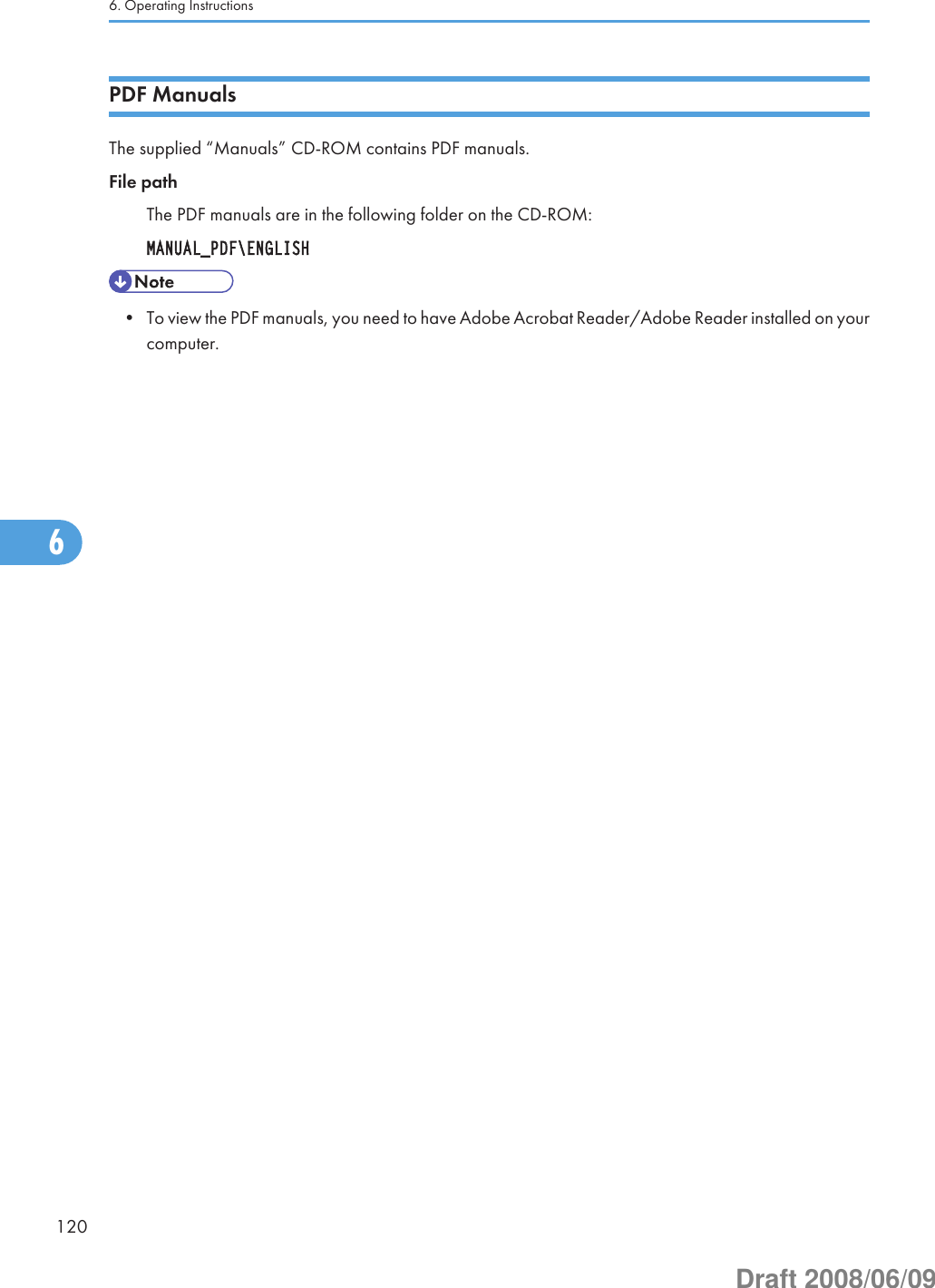 PDF ManualsThe supplied “Manuals” CD-ROM contains PDF manuals.File pathThe PDF manuals are in the following folder on the CD-ROM:MANUAL_PDF\ENGLISH• To view the PDF manuals, you need to have Adobe Acrobat Reader/Adobe Reader installed on yourcomputer.6. Operating Instructions1206Draft 2008/06/09