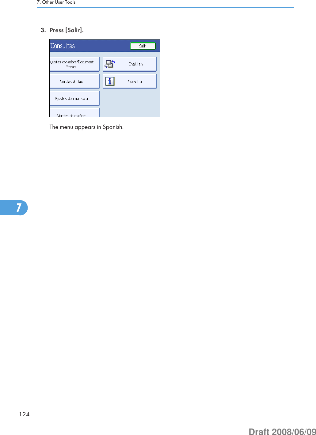 3. Press [Salir].The menu appears in Spanish.7. Other User Tools1247Draft 2008/06/09