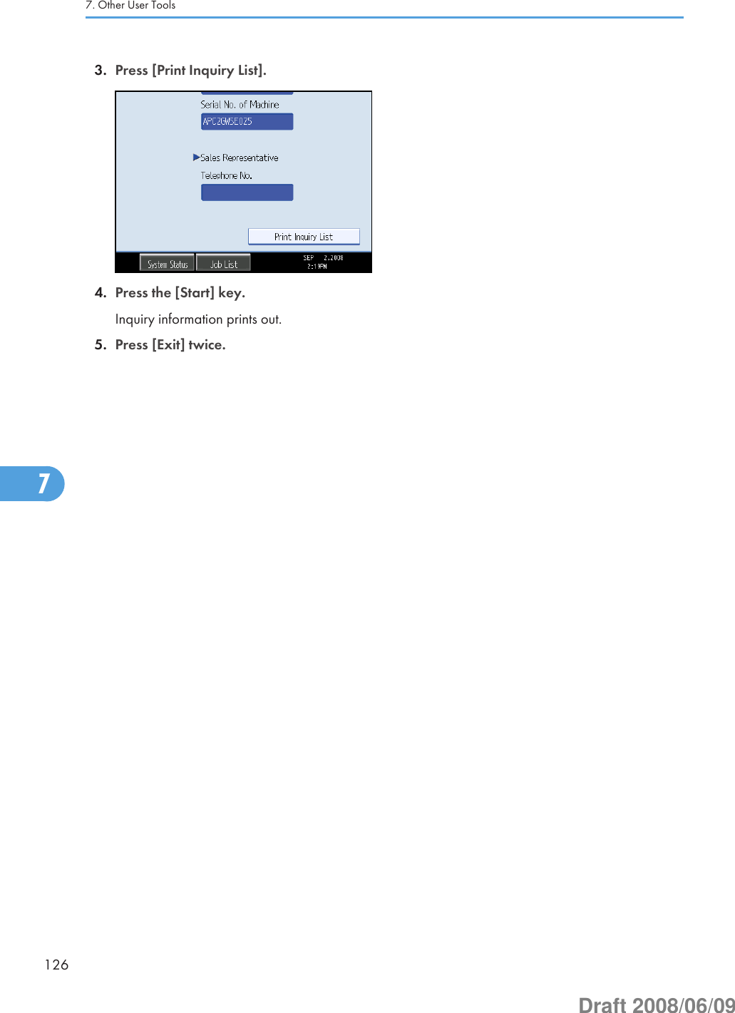 3. Press [Print Inquiry List].4. Press the [Start] key.Inquiry information prints out.5. Press [Exit] twice.7. Other User Tools1267Draft 2008/06/09