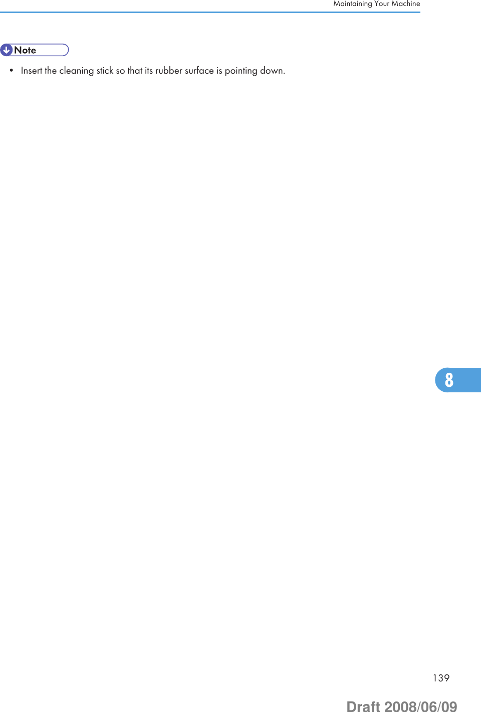 • Insert the cleaning stick so that its rubber surface is pointing down.Maintaining Your Machine1398Draft 2008/06/09