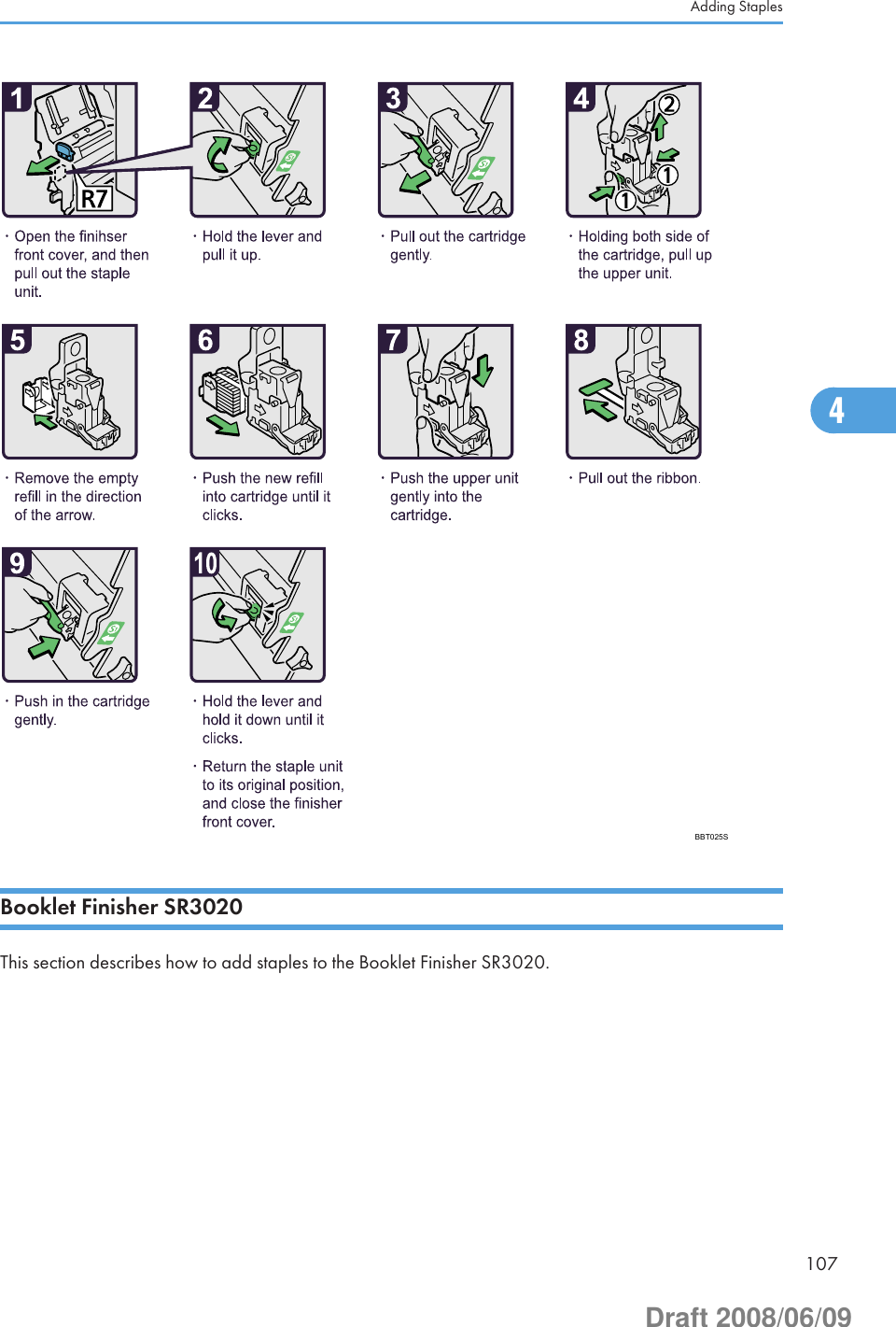 BBT025SBooklet Finisher SR3020This section describes how to add staples to the Booklet Finisher SR3020.Adding Staples1074Draft 2008/06/09