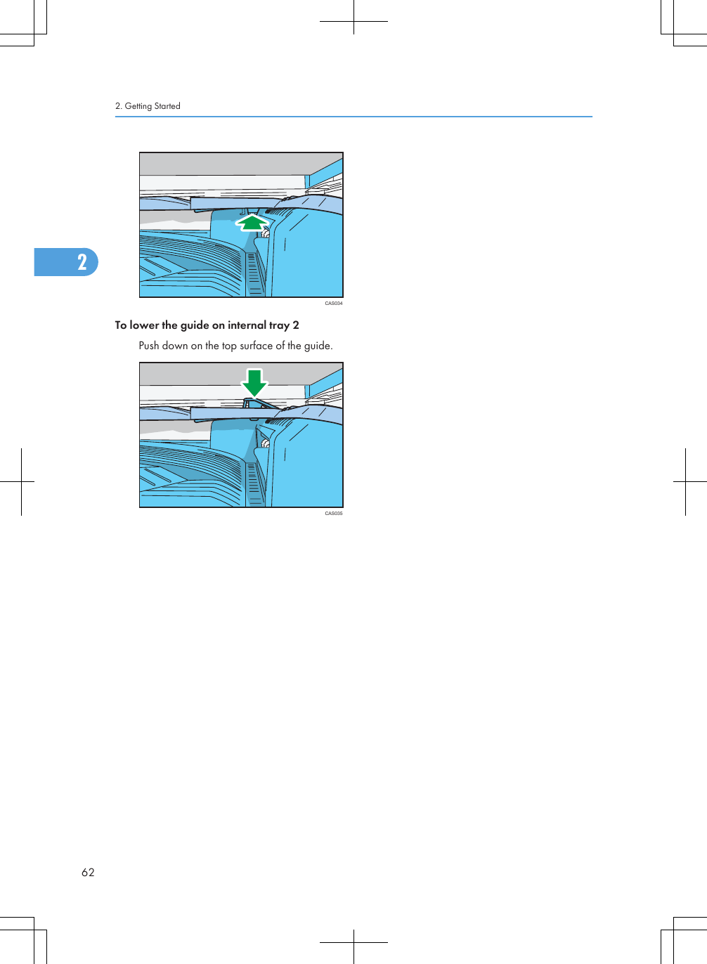 CAS034To lower the guide on internal tray 2Push down on the top surface of the guide.CAS0352. Getting Started622