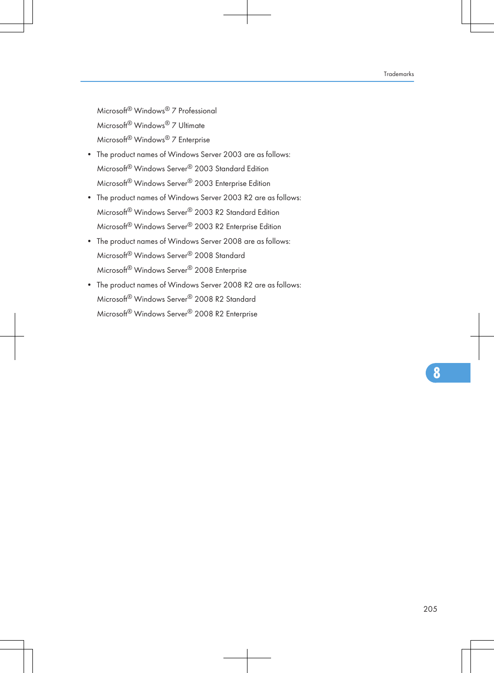Microsoft® Windows® 7 ProfessionalMicrosoft® Windows® 7 UltimateMicrosoft® Windows® 7 Enterprise• The product names of Windows Server 2003 are as follows:Microsoft® Windows Server® 2003 Standard EditionMicrosoft® Windows Server® 2003 Enterprise Edition• The product names of Windows Server 2003 R2 are as follows:Microsoft® Windows Server® 2003 R2 Standard EditionMicrosoft® Windows Server® 2003 R2 Enterprise Edition• The product names of Windows Server 2008 are as follows:Microsoft® Windows Server® 2008 StandardMicrosoft® Windows Server® 2008 Enterprise• The product names of Windows Server 2008 R2 are as follows:Microsoft® Windows Server® 2008 R2 StandardMicrosoft® Windows Server® 2008 R2 EnterpriseTrademarks2058
