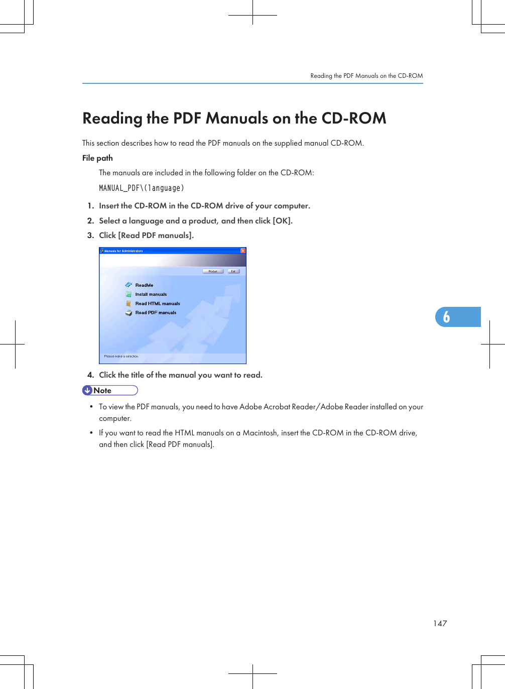 Reading the PDF Manuals on the CD-ROMThis section describes how to read the PDF manuals on the supplied manual CD-ROM.File pathThe manuals are included in the following folder on the CD-ROM:MANUAL_PDF\(language)1. Insert the CD-ROM in the CD-ROM drive of your computer.2. Select a language and a product, and then click [OK].3. Click [Read PDF manuals].4. Click the title of the manual you want to read.• To view the PDF manuals, you need to have Adobe Acrobat Reader/Adobe Reader installed on yourcomputer.• If you want to read the HTML manuals on a Macintosh, insert the CD-ROM in the CD-ROM drive,and then click [Read PDF manuals].Reading the PDF Manuals on the CD-ROM1476