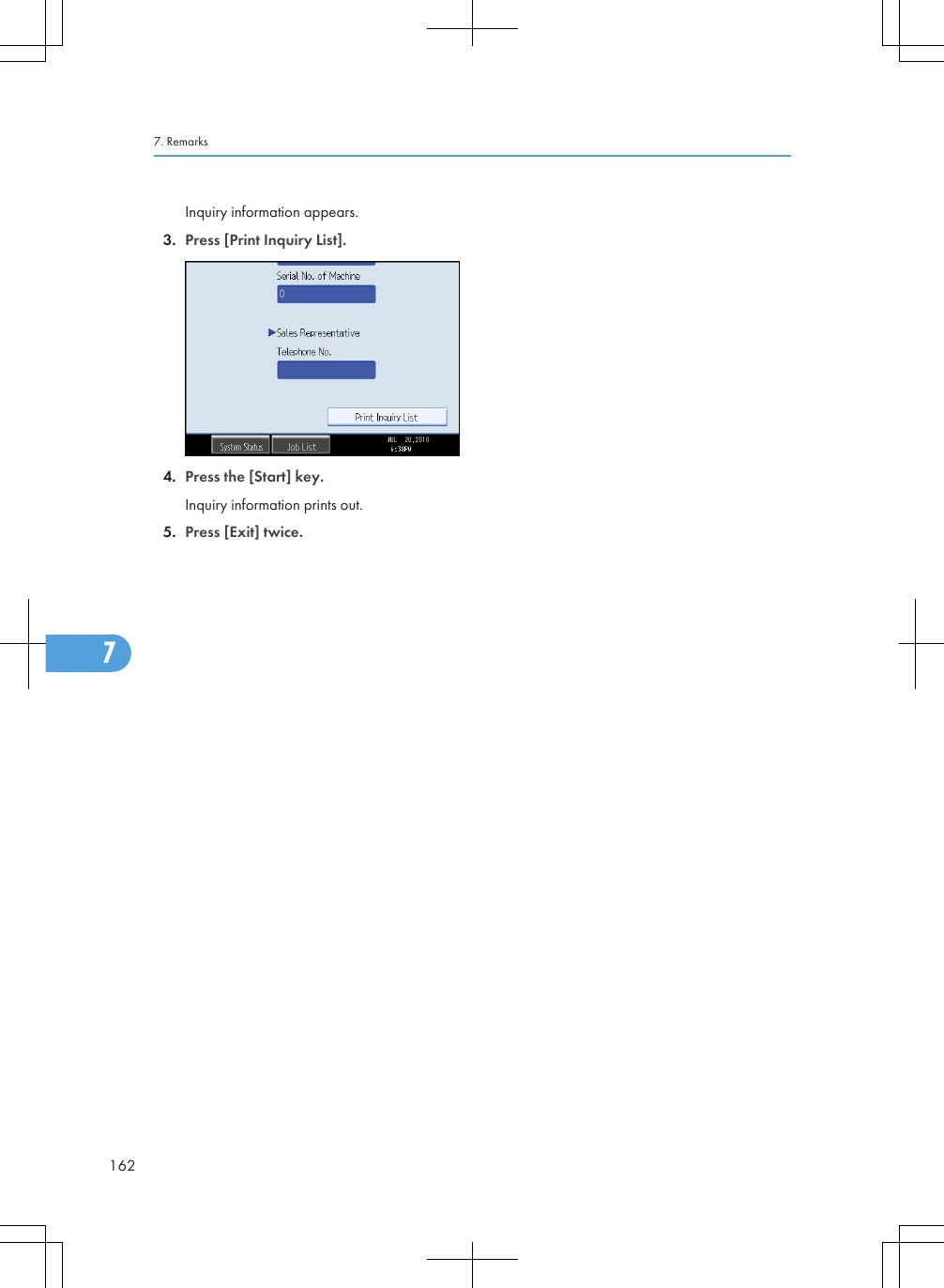 Inquiry information appears.3. Press [Print Inquiry List].4. Press the [Start] key.Inquiry information prints out.5. Press [Exit] twice.7. Remarks1627