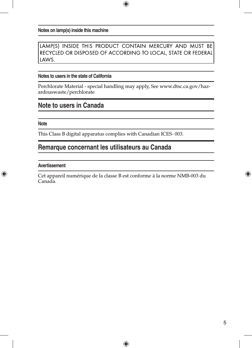 5Notes on lamp(s) inside this machineNotes to users in the state of CaliforniaPerchlorate Material - special handling may apply, See www.dtsc.ca.gov/haz-ardouswaste/perchlorateNote to users in CanadaNoteThis Class B digital apparatus complies with Canadian ICES- 003.Remarque concernant les utilisateurs au CanadaAvertissementCet appareil numérique de la classe B est conforme à la norme NMB-003 du Canada.