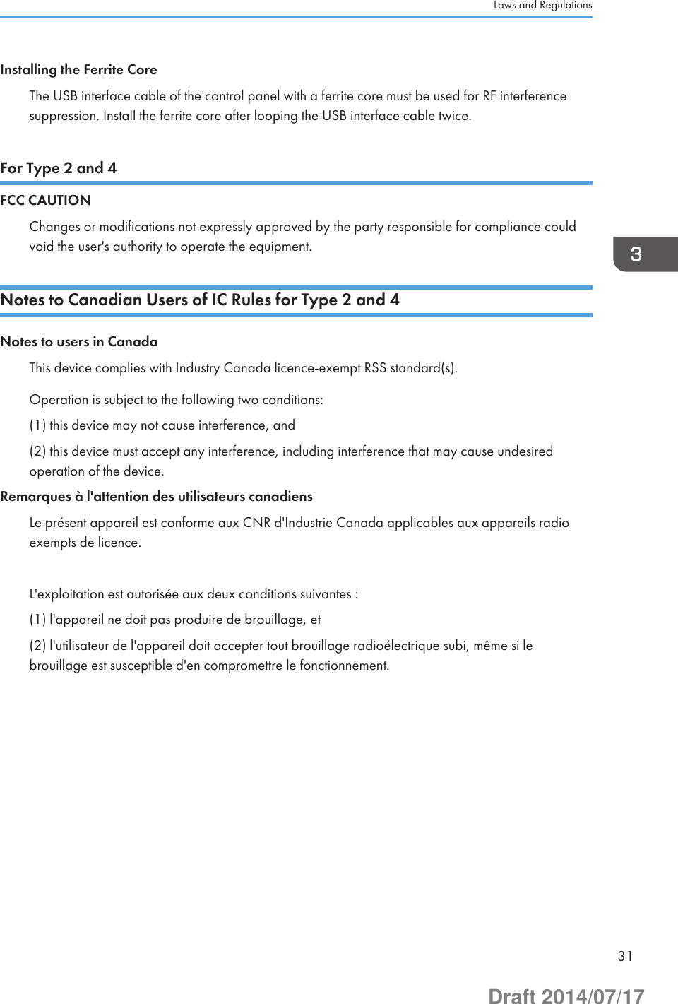 Installing the Ferrite CoreThe USB interface cable of the control panel with a ferrite core must be used for RF interferencesuppression. Install the ferrite core after looping the USB interface cable twice.For Type 2 and 4FCC CAUTIONChanges or modifications not expressly approved by the party responsible for compliance couldvoid the user&apos;s authority to operate the equipment.Notes to Canadian Users of IC Rules for Type 2 and 4Notes to users in CanadaThis device complies with Industry Canada licence-exempt RSS standard(s).Operation is subject to the following two conditions:(1) this device may not cause interference, and(2) this device must accept any interference, including interference that may cause undesiredoperation of the device.Remarques à l&apos;attention des utilisateurs canadiensLe présent appareil est conforme aux CNR d&apos;Industrie Canada applicables aux appareils radioexempts de licence.L&apos;exploitation est autorisée aux deux conditions suivantes :(1) l&apos;appareil ne doit pas produire de brouillage, et(2) l&apos;utilisateur de l&apos;appareil doit accepter tout brouillage radioélectrique subi, même si lebrouillage est susceptible d&apos;en compromettre le fonctionnement.Laws and Regulations31Draft 2014/07/17