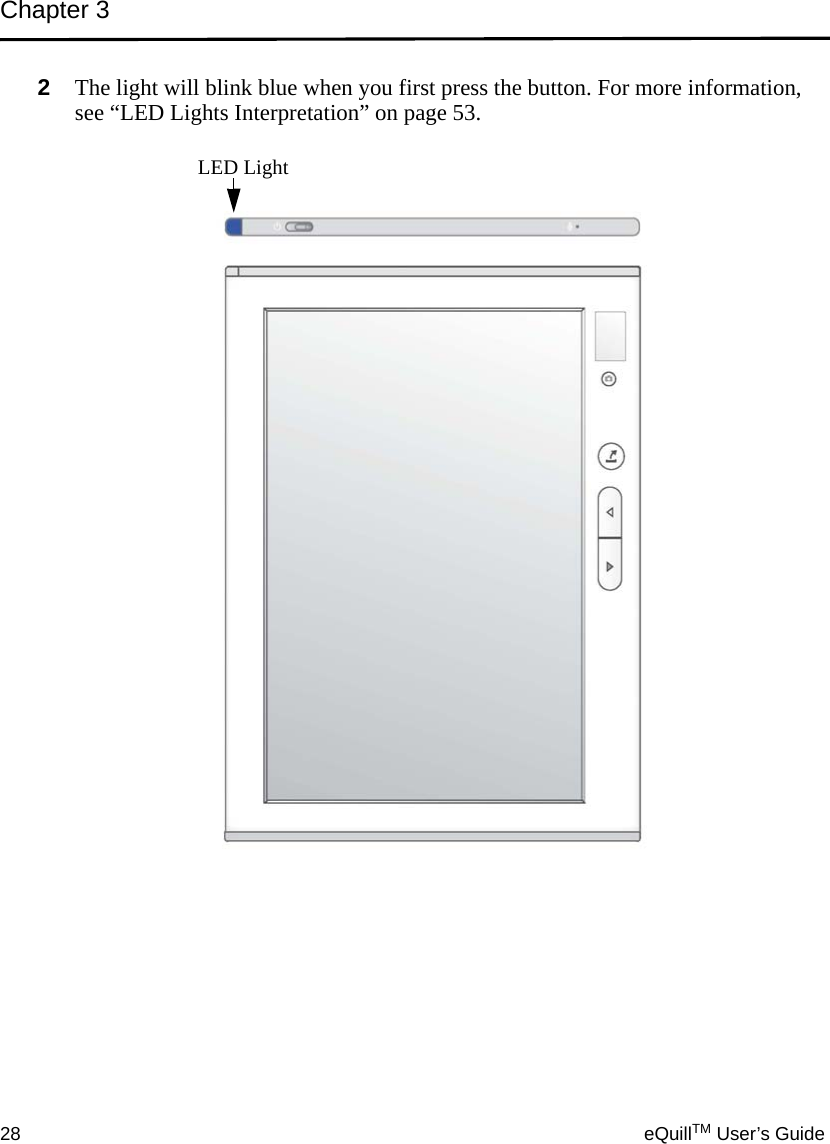 Chapter 328 eQuillTM User’s Guide2The light will blink blue when you first press the button. For more information, see “LED Lights Interpretation” on page 53.LED Light