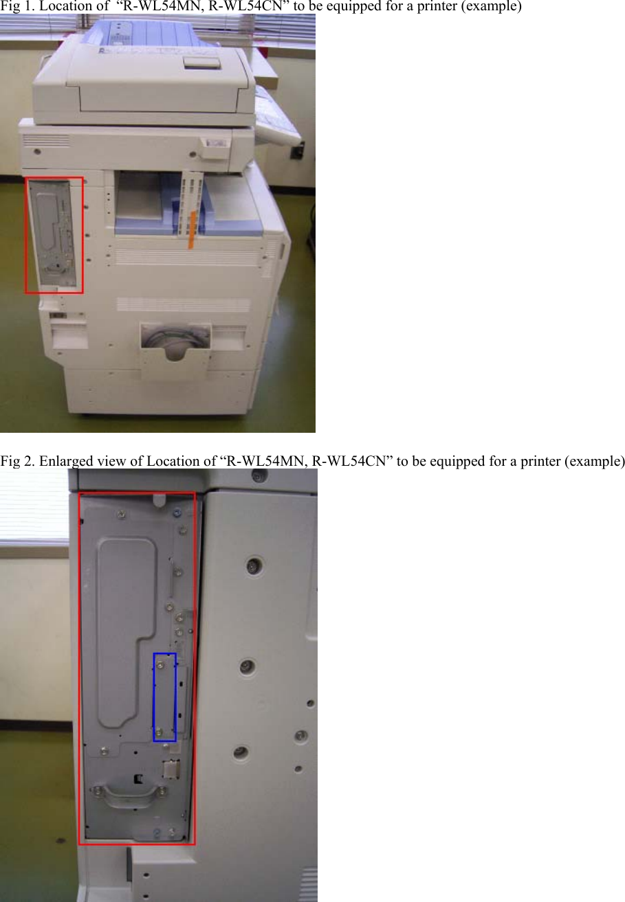Fig 1. Location of  “R-WL54MN, R-WL54CN” to be equipped for a printer (example)   Fig 2. Enlarged view of Location of “R-WL54MN, R-WL54CN” to be equipped for a printer (example)  