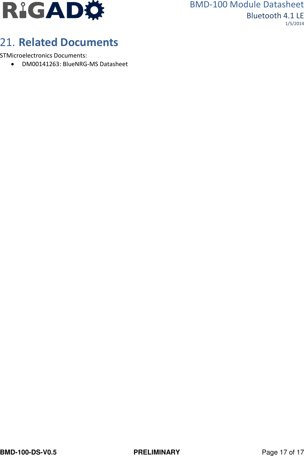 BMD-100 Module Datasheet Bluetooth 4.1 LE 1/5/2014 BMD-100-DS-V0.5  PRELIMINARY  Page 17 of 17  21. Related Documents STMicroelectronics Documents:  DM00141263: BlueNRG-MS Datasheet  