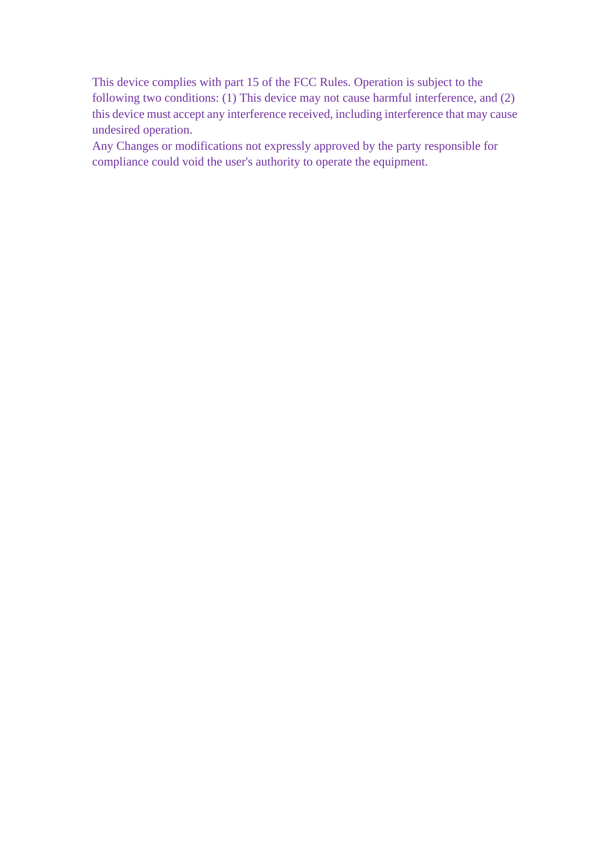 This device complies with part 15 of the FCC Rules. Operation is subject to the following two conditions: (1) This device may not cause harmful interference, and (2) this device must accept any interference received, including interference that may cause undesired operation. Any Changes or modifications not expressly approved by the party responsible for compliance could void the user&apos;s authority to operate the equipment.  