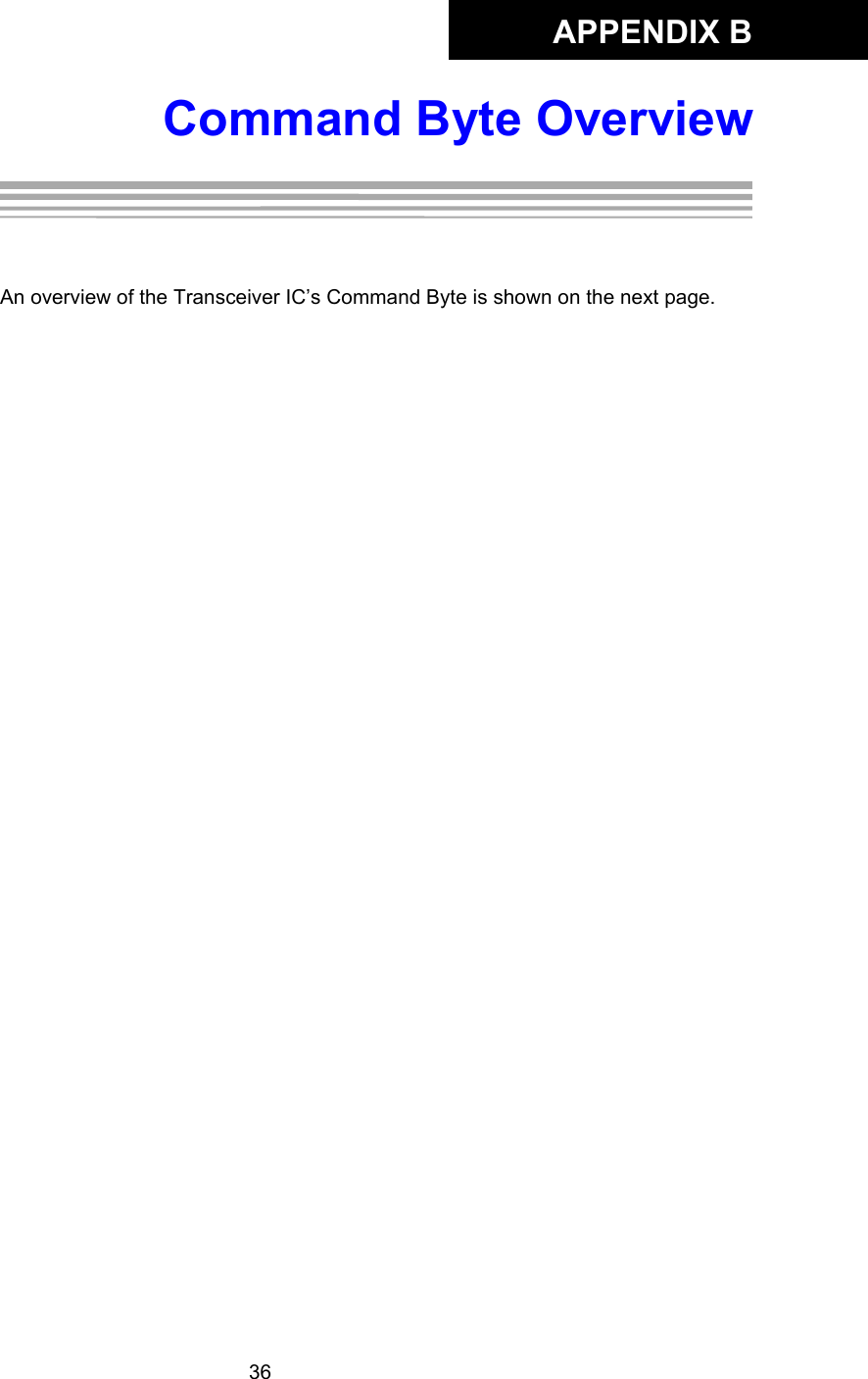 APPENDIX B36Command Byte OverviewAppendix B:Command Byte OverviewAn overview of the Transceiver IC’s Command Byte is shown on the next page. 