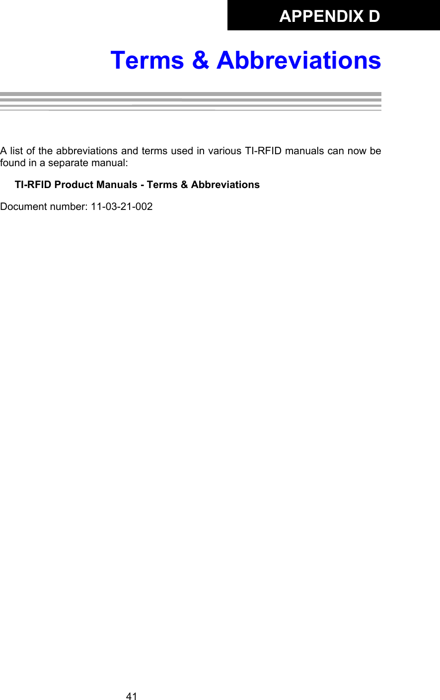 APPENDIX D41Terms &amp; AbbreviationsAppendix D:Terms &amp; AbbreviationsA list of the abbreviations and terms used in various TI-RFID manuals can now befound in a separate manual: TI-RFID Product Manuals - Terms &amp; AbbreviationsDocument number: 11-03-21-002