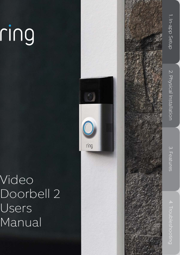 Video Doorbell 2  Users Manual11. In-app Setup 2. Physical Installation 3. Features 4. Troubleshooting