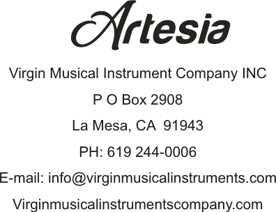 Virgin Musical Instrument Company INCP O Box 2908La Mesa, CA  91943PH: 619 244-0006E-mail: info@virginmusicalinstruments.comVirginmusicalinstrumentscompany.com