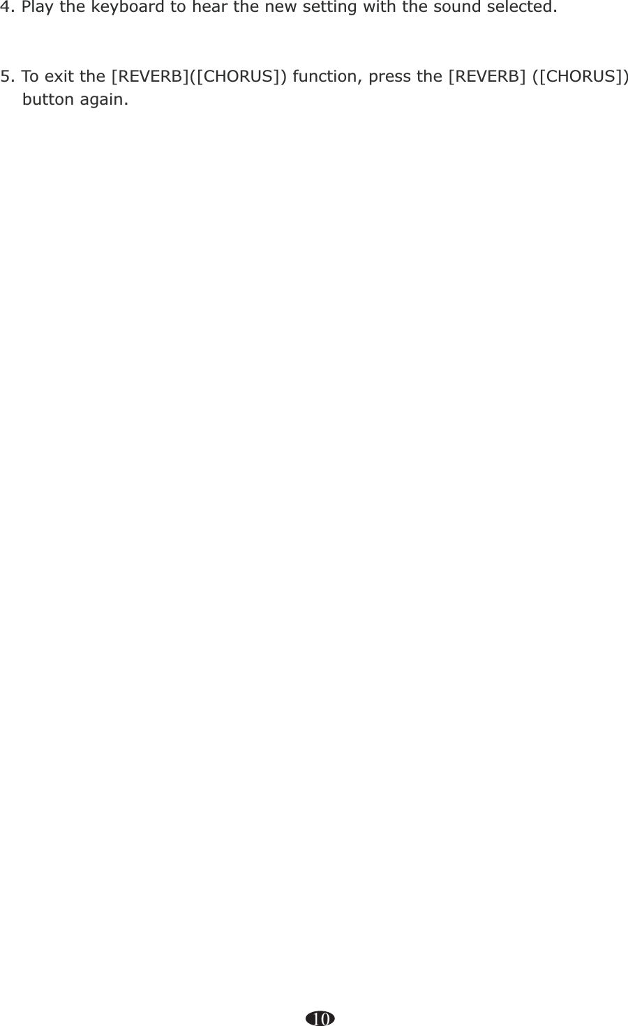 104. Play the keyboard to hear the new setting with the sound selected.[CHORUS]) [CHORUS])5. To exit the [REVERB](  function, press the [REVERB] (      button again.