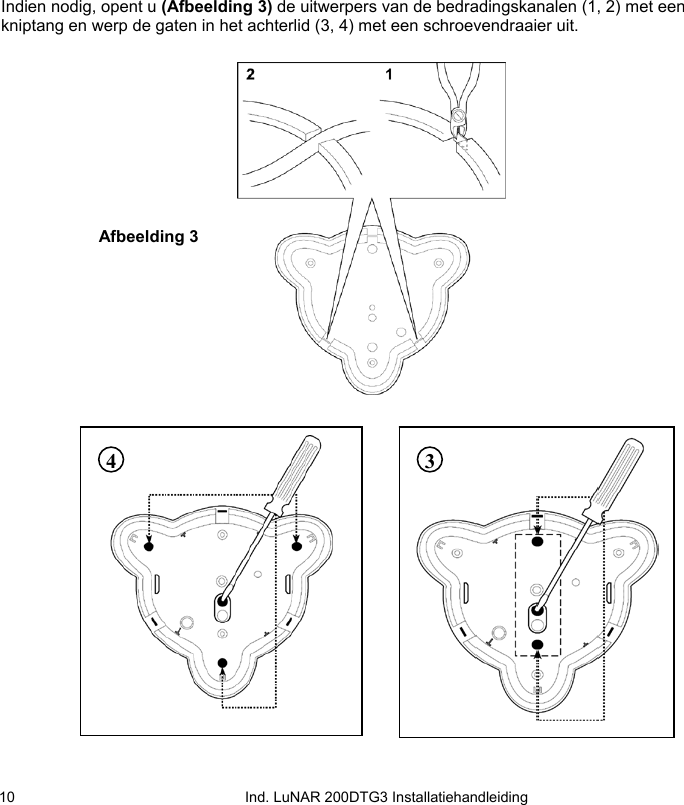   Ind. LuNAR 200DTG3 Installatiehandleiding 10Indien nodig, opent u (Afbeelding 3) de uitwerpers van de bedradingskanalen (1, 2) met een kniptang en werp de gaten in het achterlid (3, 4) met een schroevendraaier uit.                 Afbeelding 3   3  4 