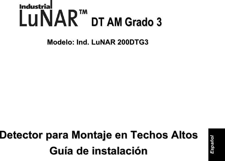                 DDTT  AAMM  GGrraaddoo  33     MMooddeelloo::  IInndd..  LLuuNNAARR  220000DDTTGG33                    DDeetteeccttoorr  ppaarraa  MMoonnttaajjee  eenn  TTeecchhooss  AAllttooss  GGuuííaa  ddee  iinnssttaallaacciióónn          Español 