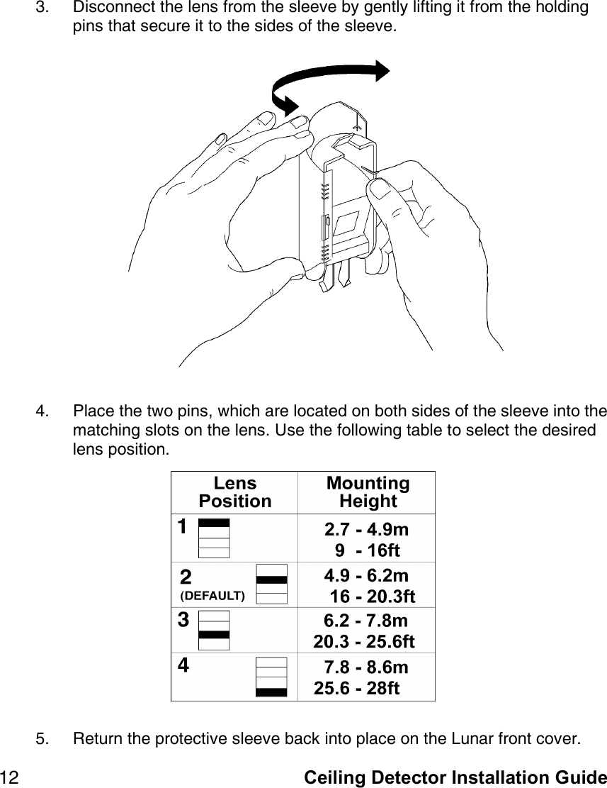   Ceiling Detector Installation==Guide=NO=PK= aáëÅçååÉÅí=íÜÉ=äÉåë=Ñêçã=íÜÉ=ëäÉÉîÉ=Äó=ÖÉåíäó=äáÑíáåÖ=áí=Ñêçã=íÜÉ=ÜçäÇáåÖ=éáåë=íÜ~í=ëÉÅìêÉ=áí=íç=íÜÉ=ëáÇÉë=çÑ=íÜÉ=ëäÉÉîÉK== QK= mä~ÅÉ=íÜÉ=íïç=éáåëI=ïÜáÅÜ=~êÉ=äçÅ~íÉÇ=çå=ÄçíÜ=ëáÇÉë=çÑ=íÜÉ=ëäÉÉîÉ=áåíç=íÜÉ=ã~íÅÜáåÖ=ëäçíë=çå=íÜÉ=äÉåëK=rëÉ=íÜÉ=ÑçääçïáåÖ=í~ÄäÉ=íç=ëÉäÉÅí=íÜÉ=ÇÉëáêÉÇ=äÉåë=éçëáíáçåK====RK= oÉíìêå=íÜÉ=éêçíÉÅíáîÉ=ëäÉÉîÉ=Ä~Åâ=áåíç=éä~ÅÉ=çå=íÜÉ=iìå~ê=Ñêçåí=ÅçîÉêK=